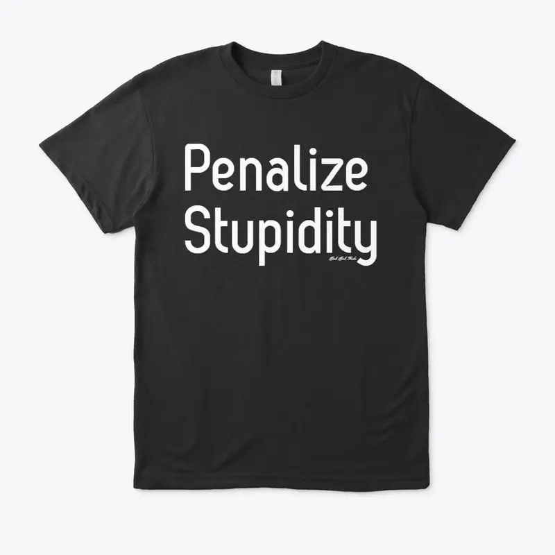 Penalize Stupidity