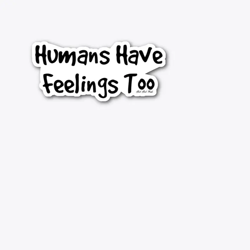 Humans Have Feelings Too