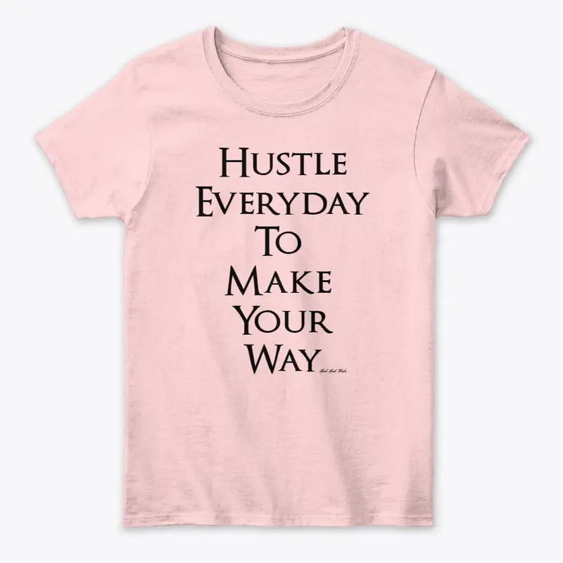 Hustle Everyday To Make Your Way