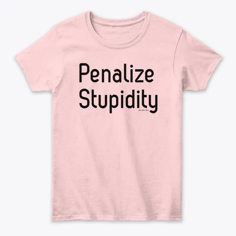 Penalize Stupidity