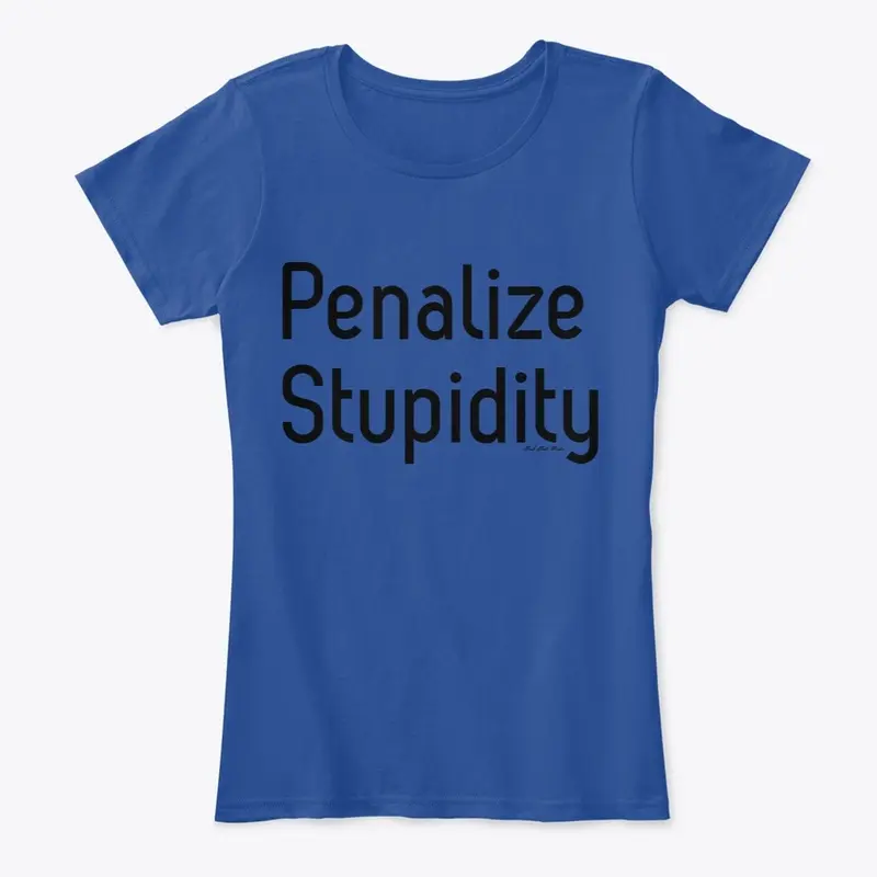 Penalize Stupidity