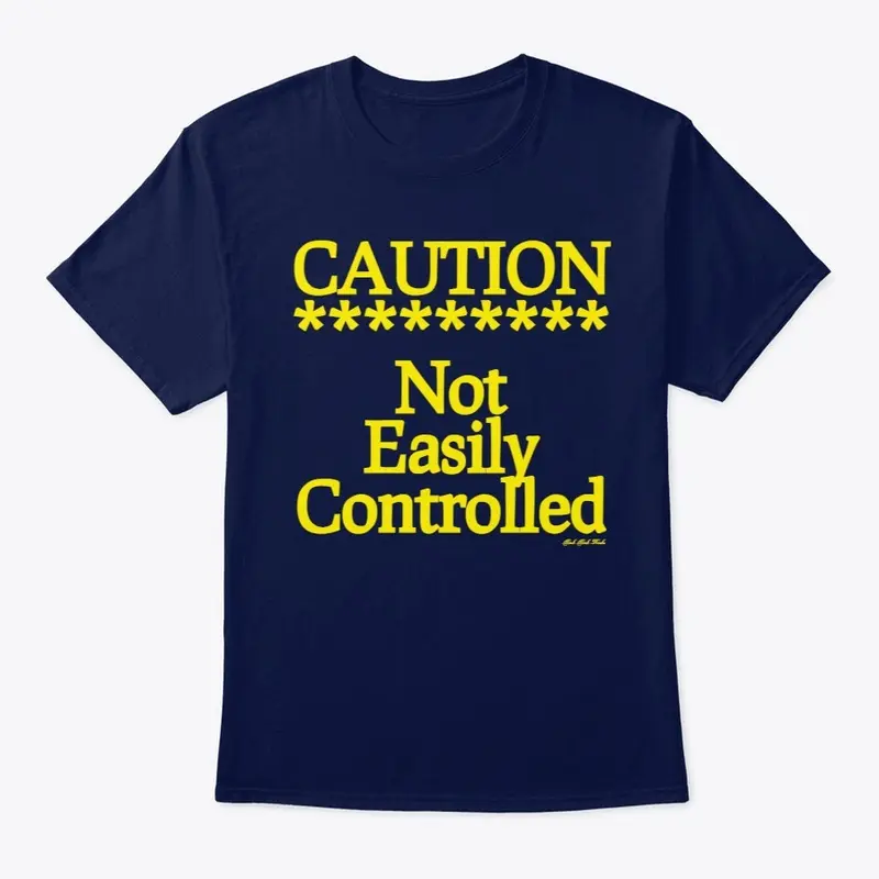 Caution Not Easily Controlled