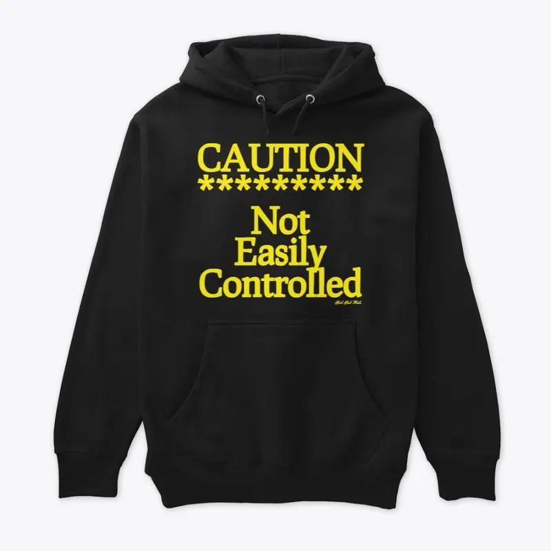 Caution Not Easily Controlled