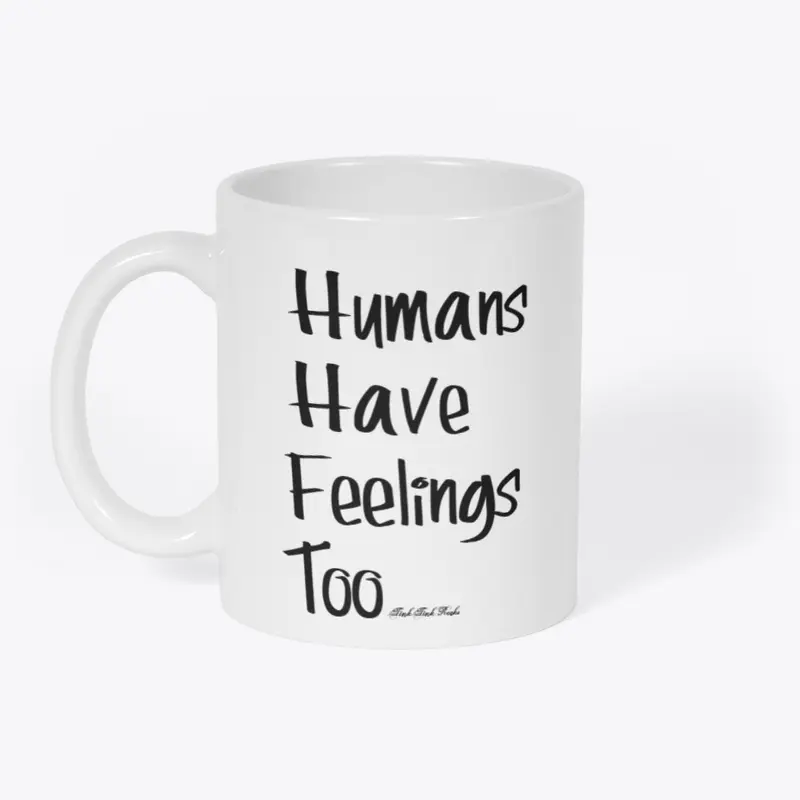 Humans Have Feelings Too