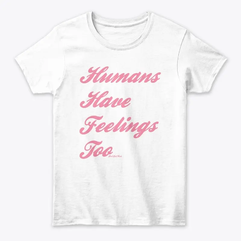 Humans Have Feelings Too