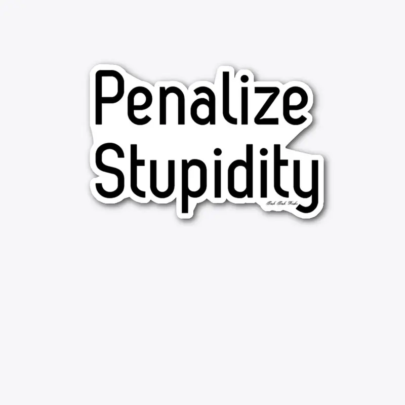 Penalize Stupidity