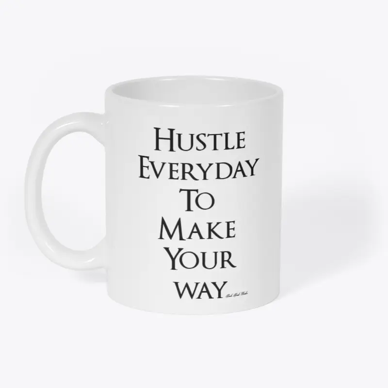 Hustle Everyday To Make Your Way