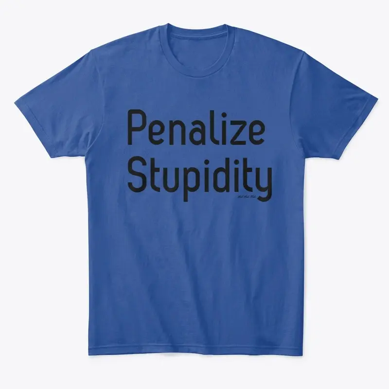 Penalize Stupidity