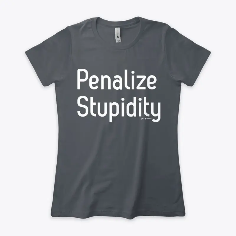 Penalize Stupidity