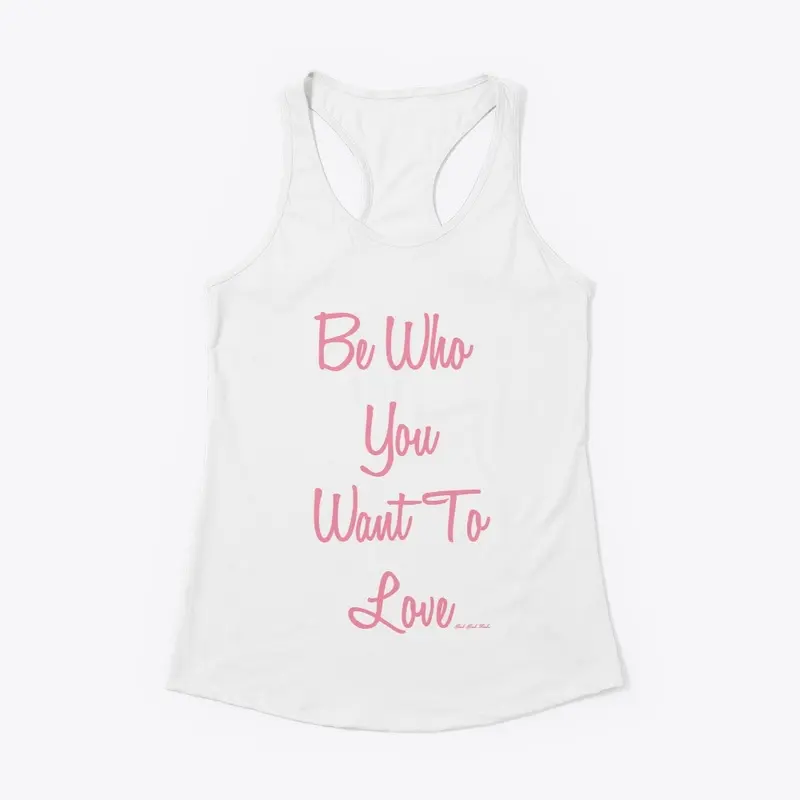 Be Who You Want To Love